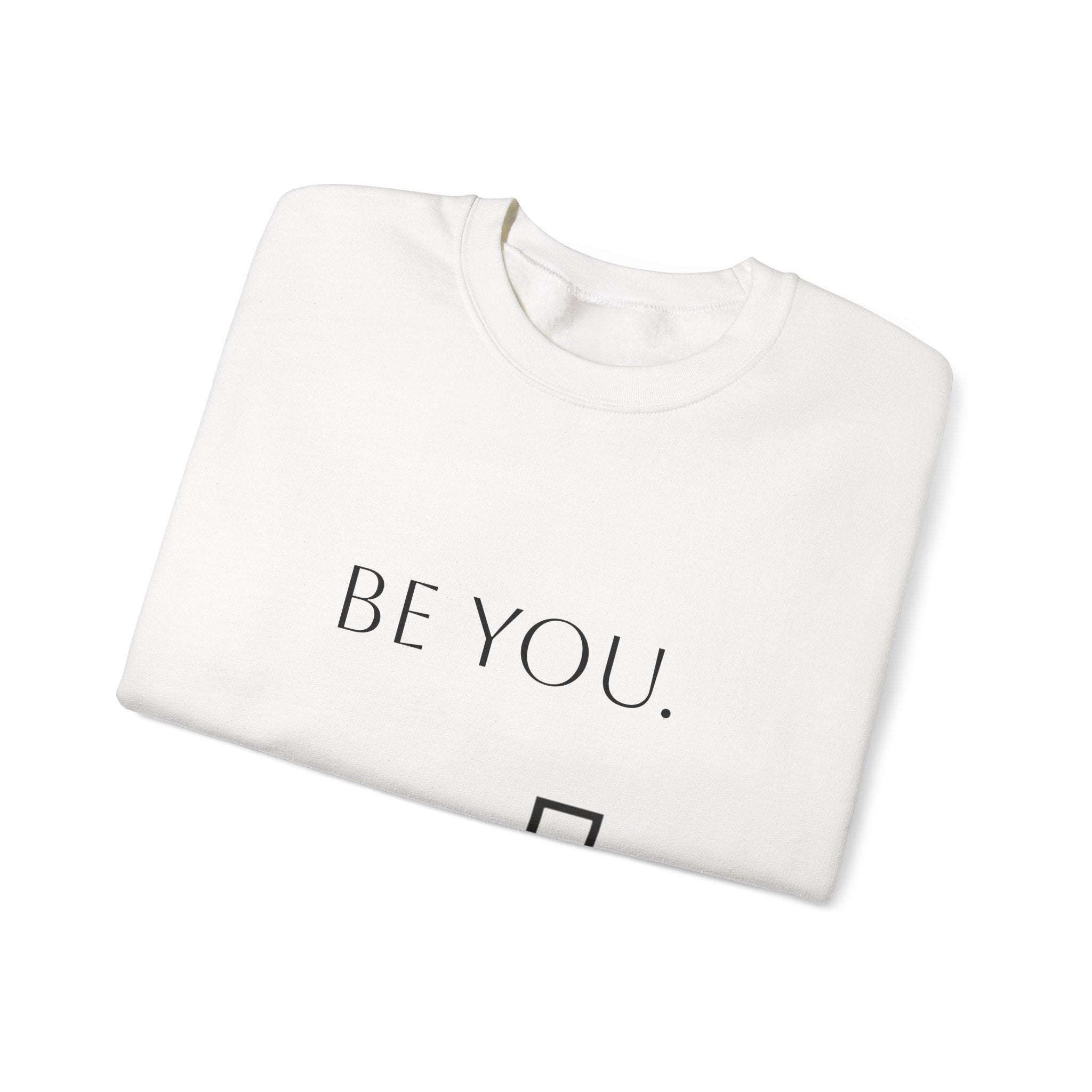 Be You Crewneck Sweatshirt — Minimalist Self-Love Pullover